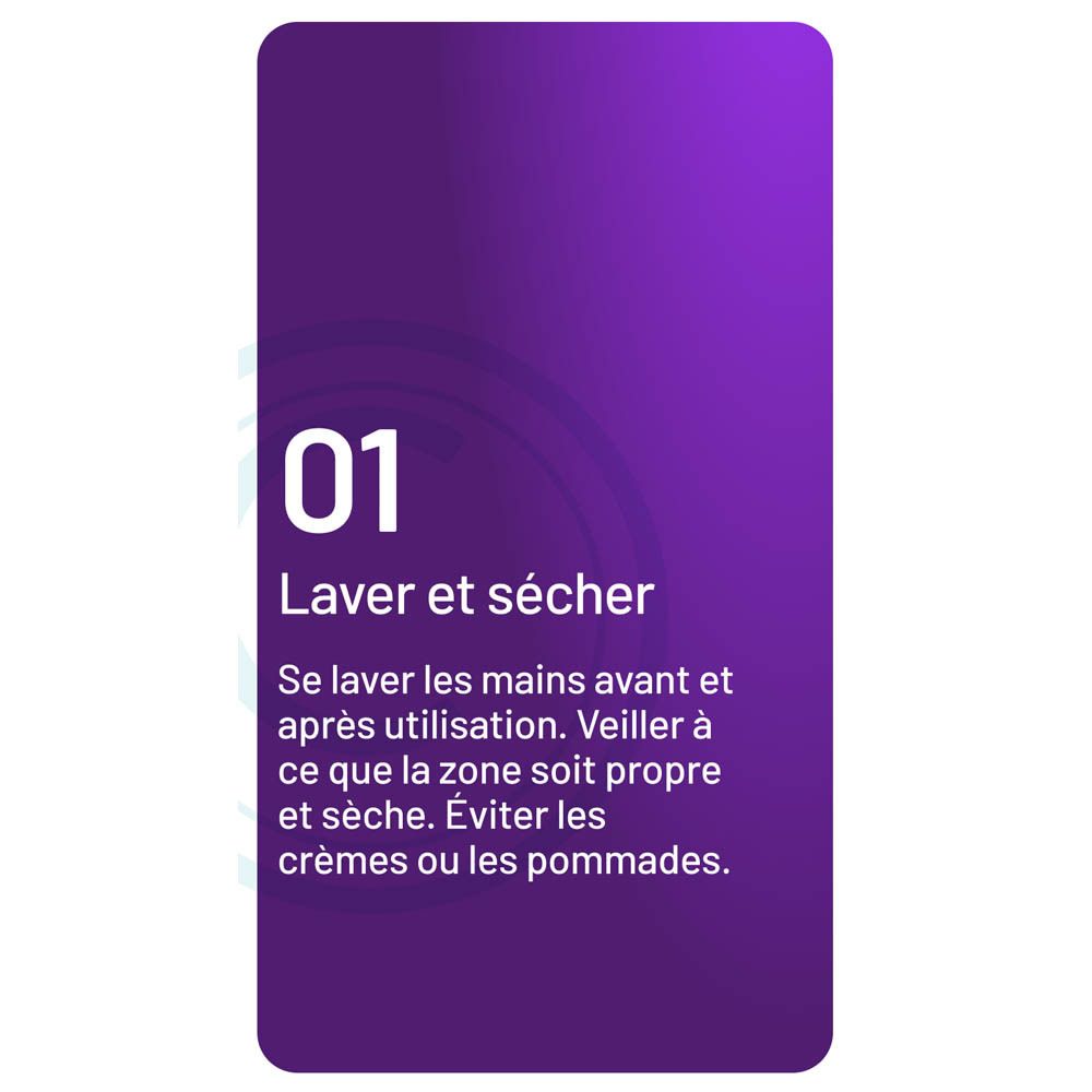 Étape 1: Laver et sécher. Se laver les mains et sécher. Éviter les crèmes.
