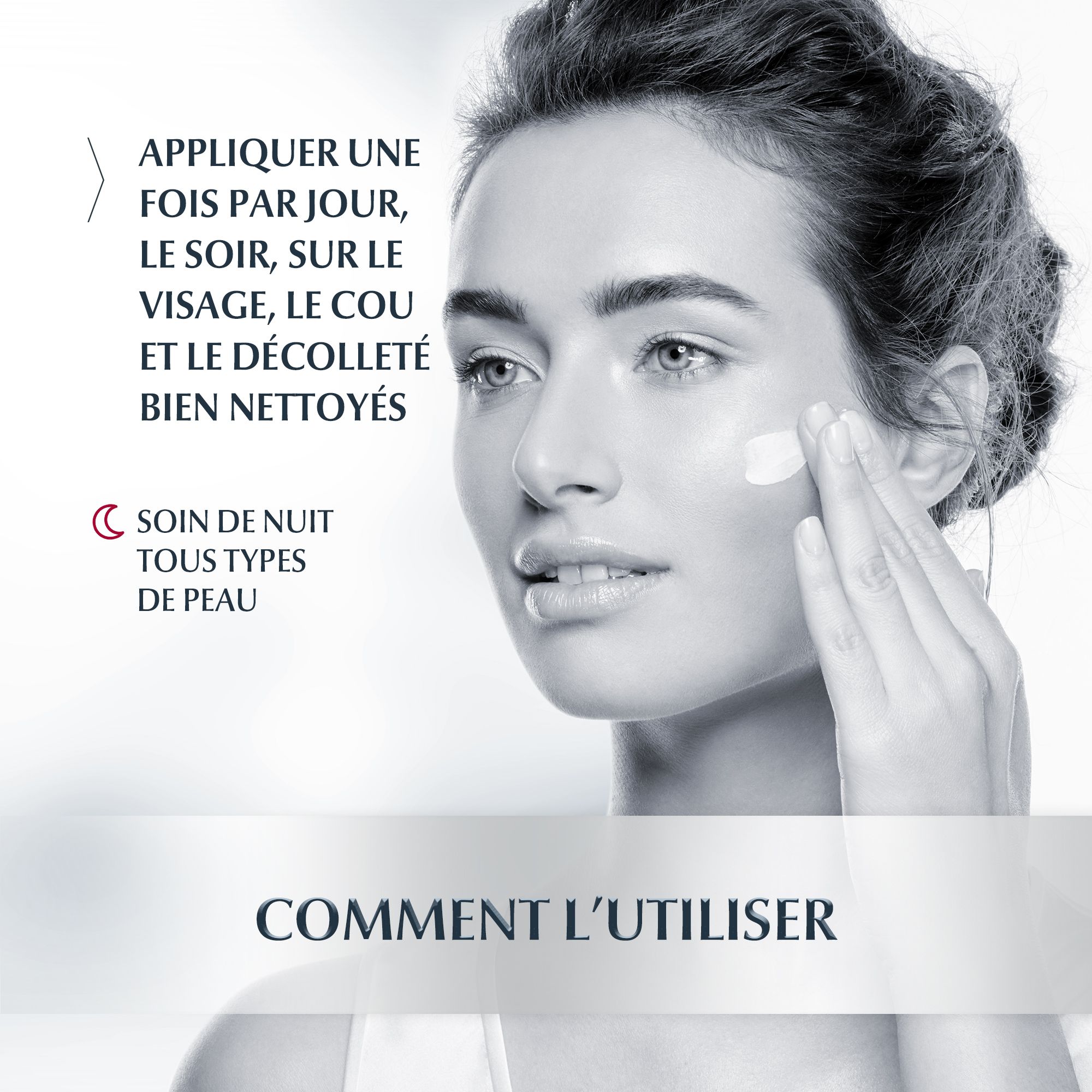 Femme appliquant de la crème. Texte: Appliquer le soir sur le visage, le cou et le décolleté. Tous types de peau.