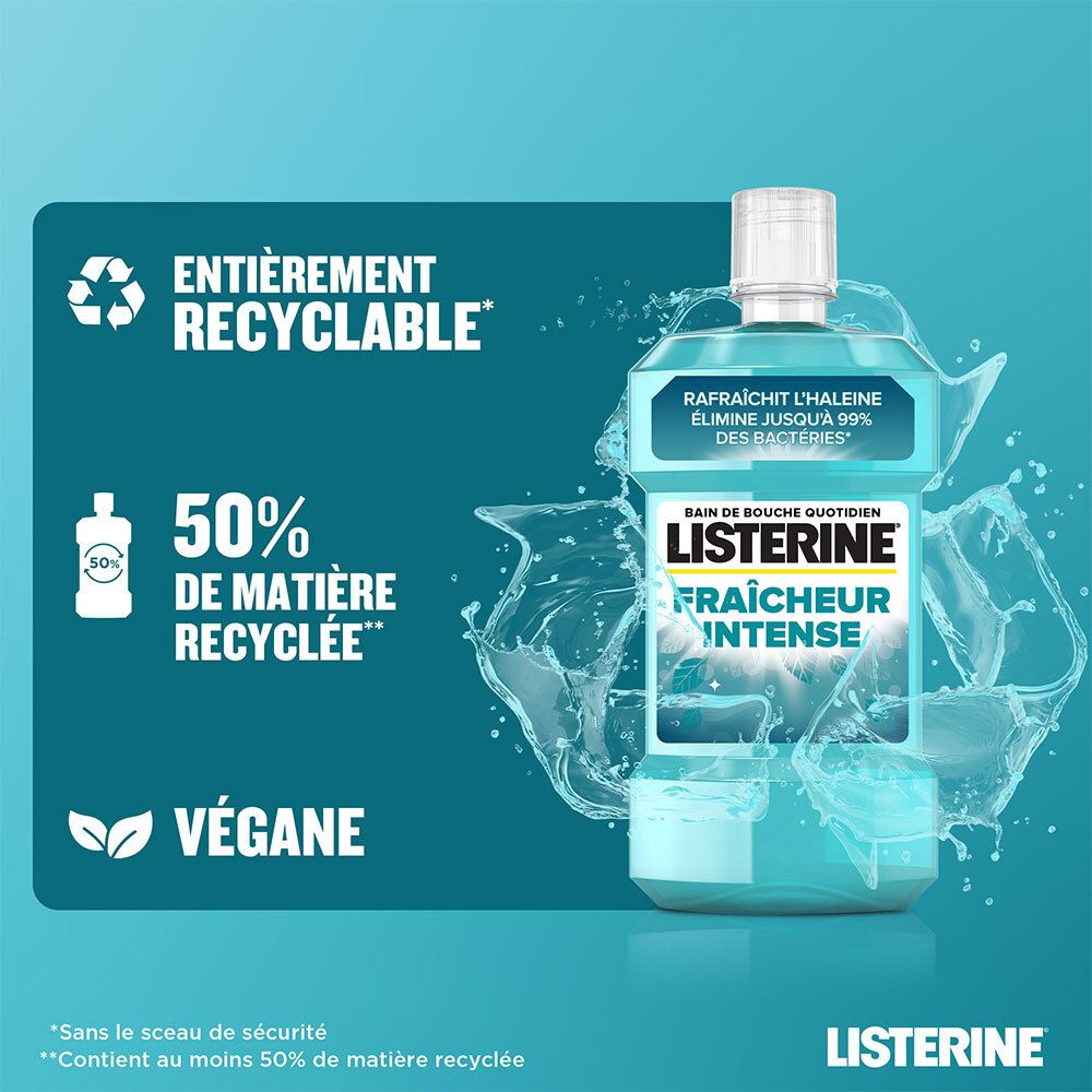 Bain de bouche Listerine Fraîcheur Intense avec effet eau. Texte : 50% de matière recyclée, végan, entièrement recyclable.